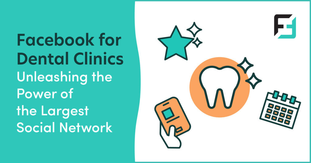 Facebook for Dental Clinics: Unleashing the Power of the Largest Social Network